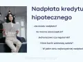 Kobieta analizuje dokumenty dotyczące nadpłaty kredytu hipotecznego. Dowiedz się, jak działa nadpłata i ile możesz zaoszczędzić.