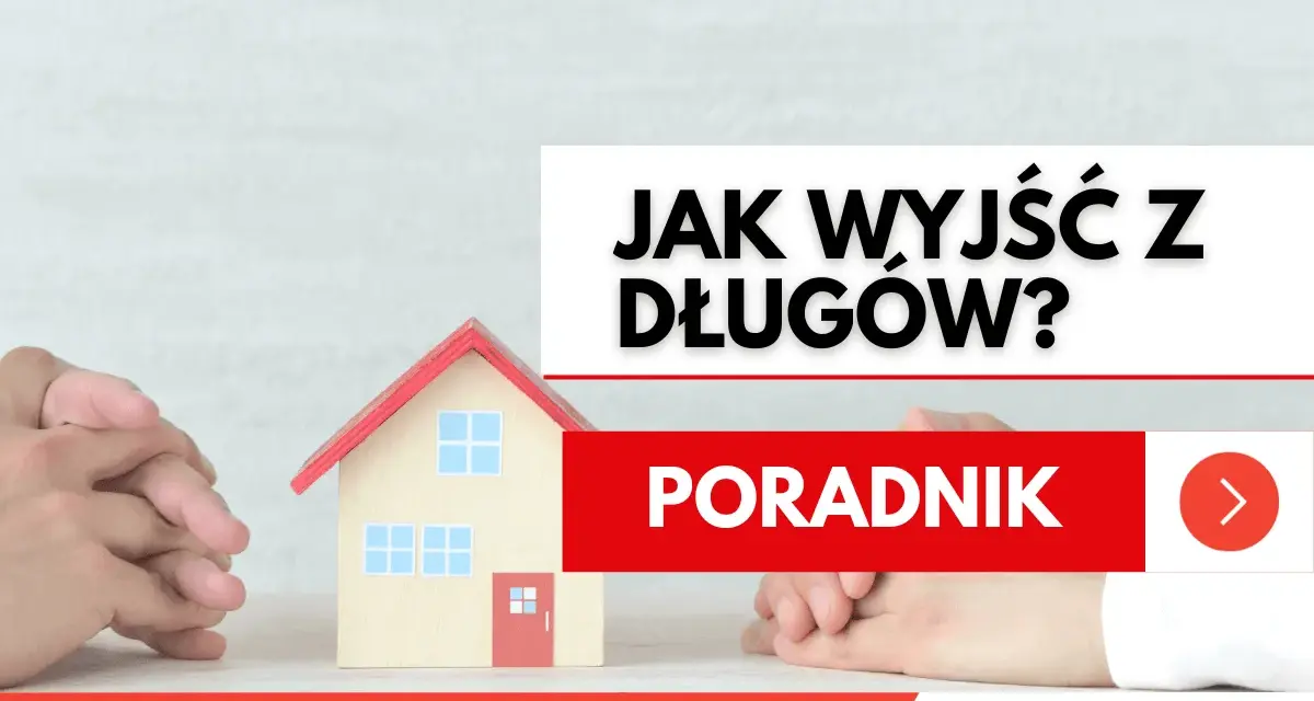 Model domu, ręce złożone w geście nadziei. Napis "JAK WYJŚĆ Z DŁUGÓW? PORADNIK" sugeruje, że właśnie udało mi się wyjść z długów.