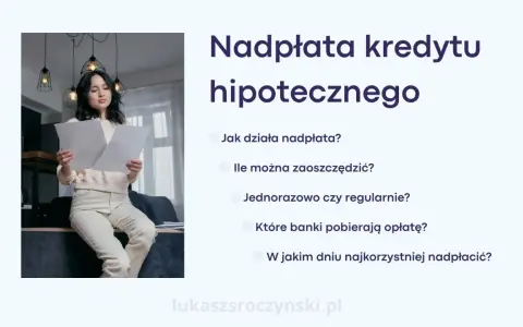 Kobieta analizuje dokumenty dotyczące nadpłaty kredytu hipotecznego. Dowiedz się, jak działa nadpłata i ile możesz zaoszczędzić.