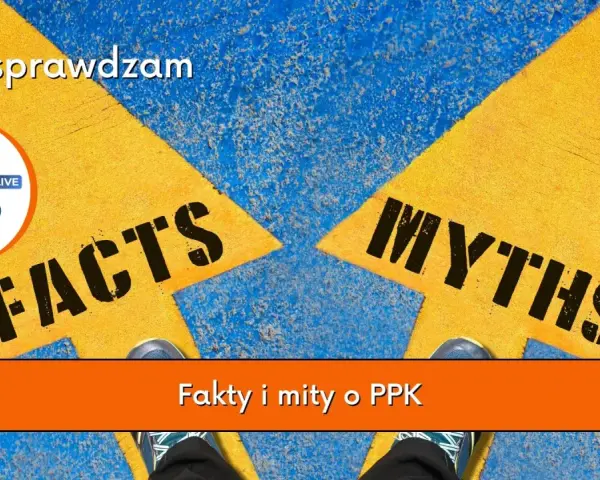 PPK - sprawdzam. Dwie strzałki: "FACTS" i "MYTHS". Gdzie jest haczyk w PPK? Odpowiedzi w środę o 11:00.