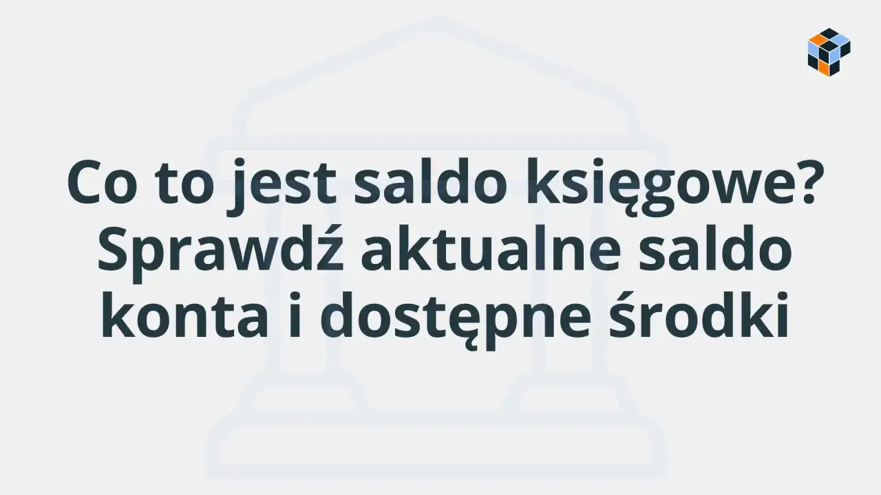 Co to jest saldo księgowe? Sprawdź aktualne saldo konta i dostępne środki.