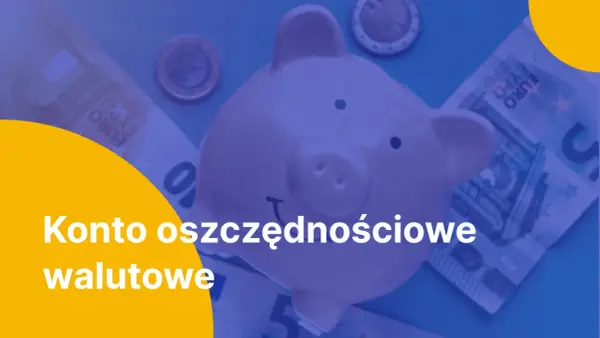 Różowa świnka-skarbonka otoczona banknotami euro i monetami. Napis: "Konto oszczędnościowe walutowe".